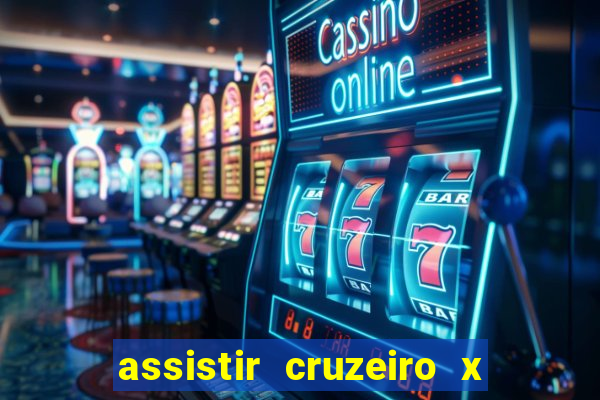 assistir cruzeiro x gremio ao vivo